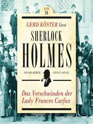 cover image of Das Verschwinden der Lady Frances Carfax--Gerd Köster liest Sherlock Holmes, Band 10